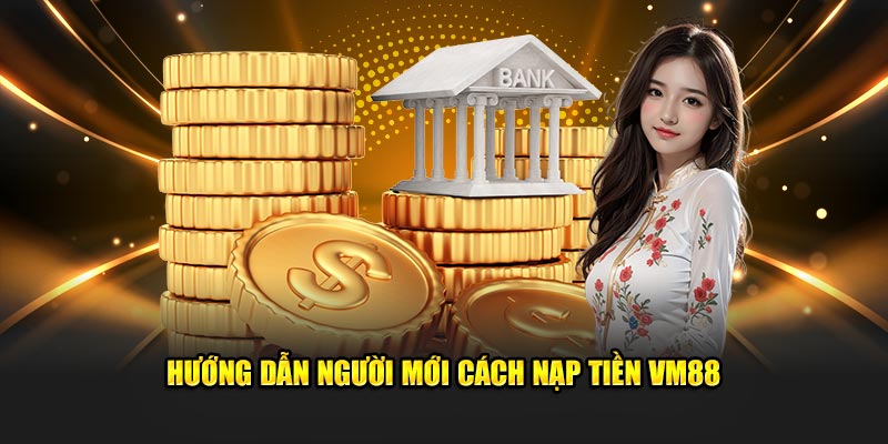 Hướng dẫn về cách nạp tiền chơi cá cược